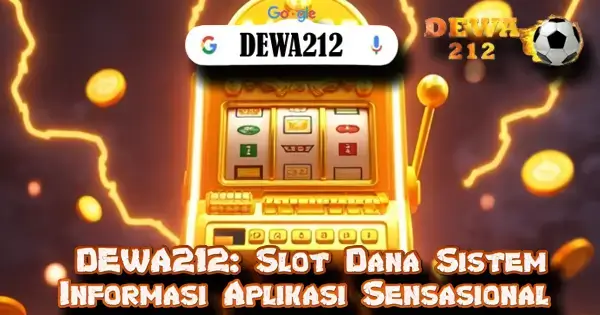 DEWA212: Slot Dana Sistem Informasi Aplikasi Sensasional